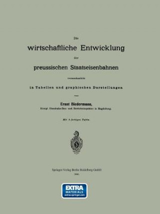 Kniha Wirtschaftliche Entwicklung Der Preussischen Staatseisenbahnen Veranschaulicht in Tabellen Und Graphischen Darstellungen Ernst Biedermann