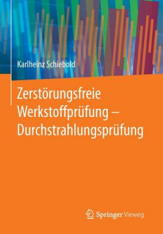 Kniha Zerstoerungsfreie Werkstoffprufung - Durchstrahlungsprufung Karlheinz Schiebold