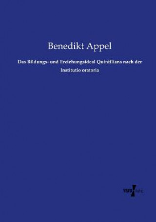 Carte Bildungs- und Erziehungsideal Quintilians nach der Institutio oratoria Benedikt Appel