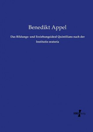 Buch Bildungs- und Erziehungsideal Quintilians nach der Institutio oratoria Benedikt Appel