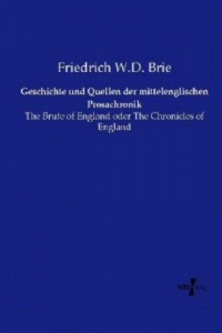 Carte Geschichte und Quellen der mittelenglischen Prosachronik Friedrich W.D. Brie
