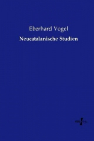 Könyv Neucatalanische Studien Eberhard Vogel