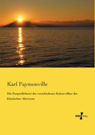 Knjiga Purpurfarberei der verschiedenen Kulturvoelker des klassischen Altertums Karl Faymonville