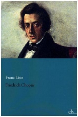 Könyv Friedrich Chopin Franz Liszt