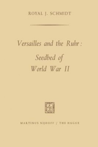 Книга Versailles and the Ruhr: Seedbed of World War II Royal J. Schmidt