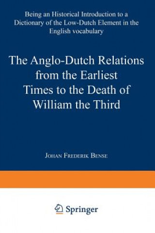 Book Anglo-Dutch Relations from the Earliest Times to the Death of William the Third Johan Frederik Bense