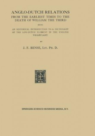 Книга Anglo-Dutch Relations from the Earliest Times to the Death of William the Third Johan Frederik Bense