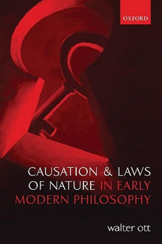 Kniha Causation and Laws of Nature in Early Modern Philosophy Walter R. Ott