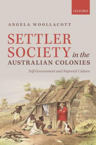 Knjiga Settler Society in the Australian Colonies Angela Woollacott