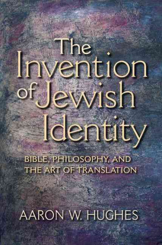 Kniha Invention of Jewish Identity Aaron W. Hughes