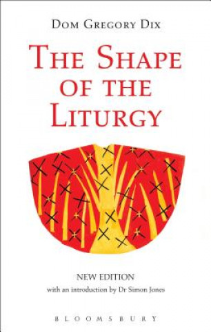 Kniha Shape of the Liturgy, New Edition Dom Gregory Dix