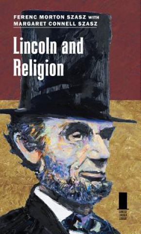 Könyv Lincoln and Religion Ferenc Morton Szasz