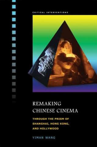 Kniha Remaking Chinese Cinema Yiman Wang