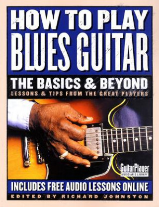 Carte How to Play Blues Guitar: The Basics & Beyond Richard Johnston
