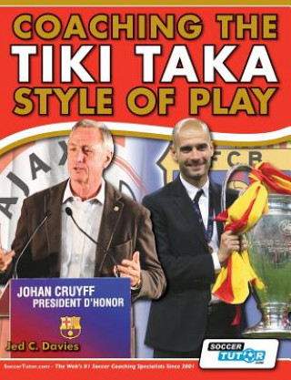 Könyv Coaching the Tiki Taka Style of Play Jed C. Davies