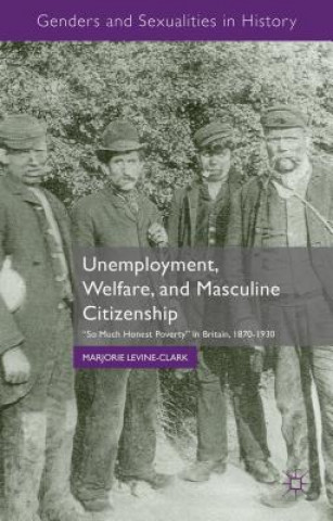 Knjiga Unemployment, Welfare, and Masculine Citizenship Marjorie Levine-Clark