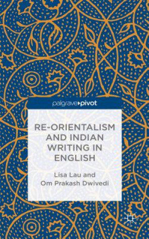Carte Re-Orientalism and Indian Writing in English Lisa Lau