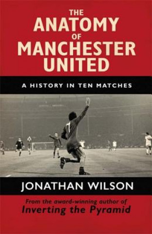 Knjiga Anatomy of Manchester United Jonathan Wilson