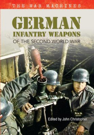 Kniha German Infantry Weapons of the Second World War John Christopher