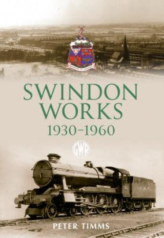 Kniha Swindon Works 1930-1960 Peter Timms