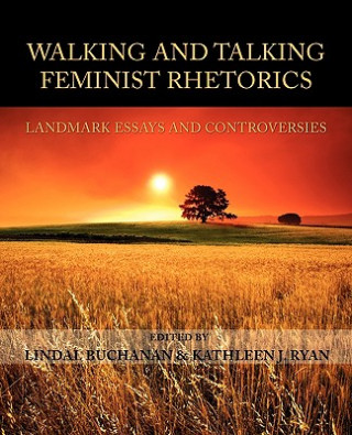 Kniha Walking and Talking Feminist Rhetorics Lindal Buchanan