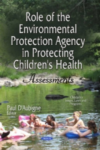 Könyv Role of the Environmental Protection Agency in Protecting Children's Health Paul DAubigne