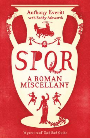 Carte SPQR: A Roman Miscellany Anthony Everitt