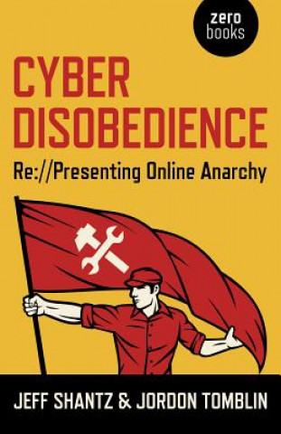 Knjiga Cyber Disobedience - Re://Presenting Online Anarchy Jeff Shantz