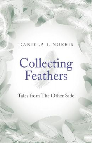 Kniha Collecting Feathers Daniela I. Norris