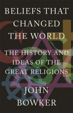 Carte Beliefs that Changed the World John Bowker