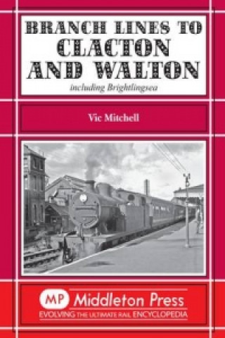 Knjiga Branch Lines to Clacton & Walton Vic Mitchell