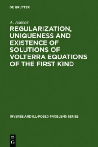 Kniha Regularization, Uniqueness and Existence of Solutions of Volterra Equations of the First Kind A. Asanov