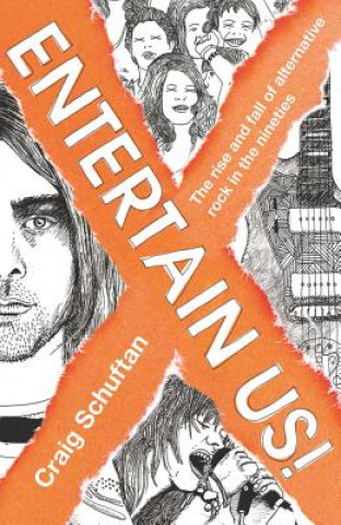 Kniha Entertain Us: the Rise and Fall of Alternative Rock in the Nineties Craig Schuftan