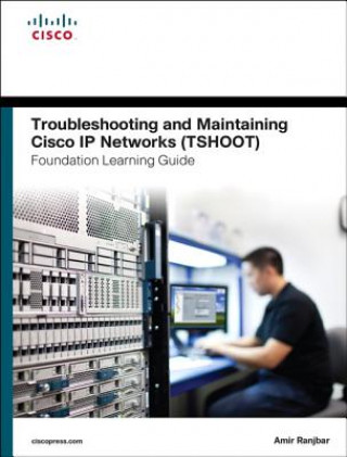 Kniha Troubleshooting and Maintaining Cisco IP Networks (TSHOOT) Foundation Learning Guide Amir Ranjbar