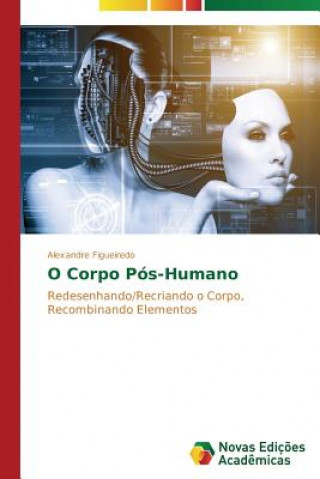 Carte O Corpo Pos-Humano Alexandre Figueiredo