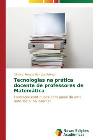Carte Tecnologias na pratica docente de professores de Matematica Gilmara Teixeira Barcelos Peixoto