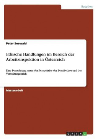 Kniha Ethische Handlungen im Bereich der Arbeitsinspektion in OEsterreich Peter Seewald