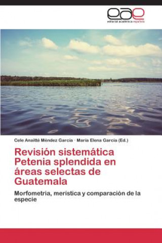 Kniha Revision sistematica Petenia splendida en areas selectas de Guatemala Cele Anaitté Méndez García