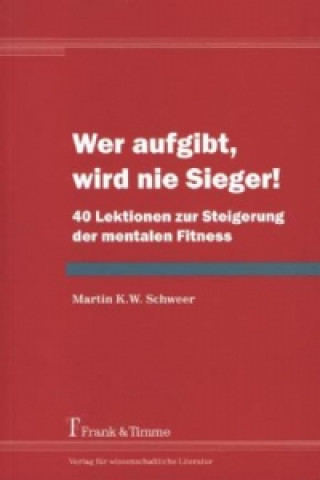 Könyv Wer aufgibt, wird nie Sieger! Martin K. W. Schweer