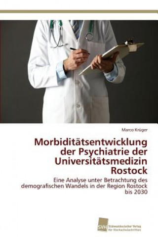 Kniha Morbiditatsentwicklung der Psychiatrie der Universitatsmedizin Rostock Marco Krüger