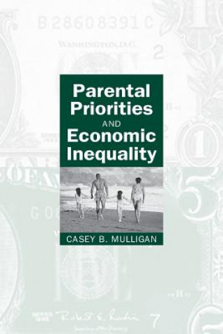 Könyv Parental Priorities and Economic Inequality Casey B. Mulligan