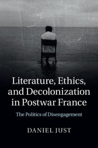 Carte Literature, Ethics, and Decolonization in Postwar France Daniel Just