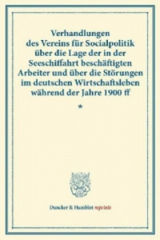 Kniha Verhandlungen des Vereins für Socialpolitik über die Lage der in der Seeschiffahrt beschäftigten Arbeiter und über die Störungen im deutschen Wirtscha 