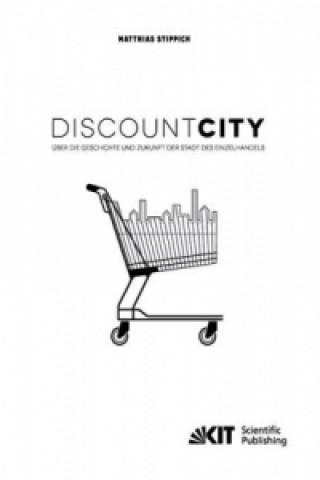Könyv DiscountCity - über die Geschichte und Zukunft der Stadt des Einzelhandels Matthias Stippich