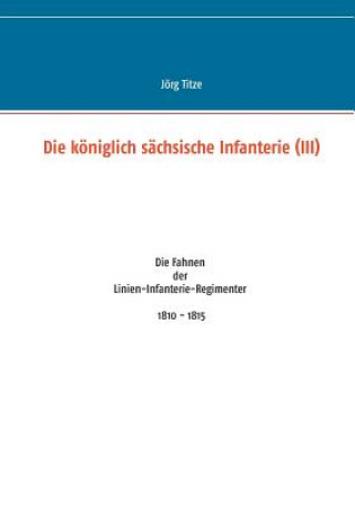 Βιβλίο koeniglich sachsische Infanterie (III) Jörg Titze