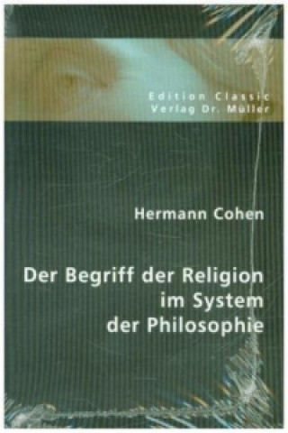 Knjiga Der Begriff der Religion im System der Philosophie Hermann Cohen