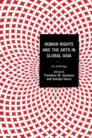 Kniha Human Rights and the Arts in Global Asia Theodore W. Goossen