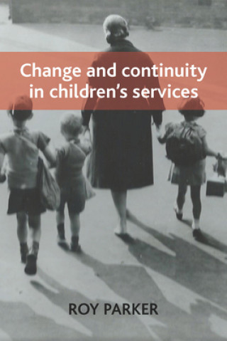 Könyv Change and Continuity in Children's Services Roy Parker