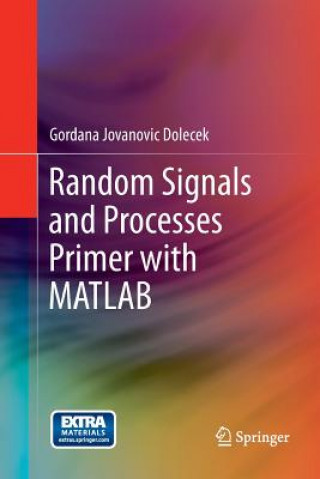 Kniha Random Signals and Processes Primer with MATLAB Gordana Jovanovic Dolecek