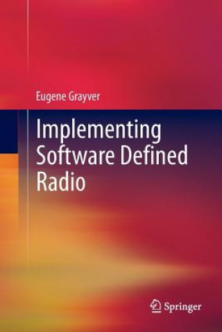 Könyv Implementing Software Defined Radio Eugene Grayver